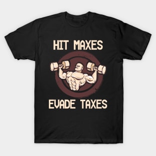 Hit Maxes Evade Taxes Funny Gym Bodybuilding Lifting Workout T-Shirt